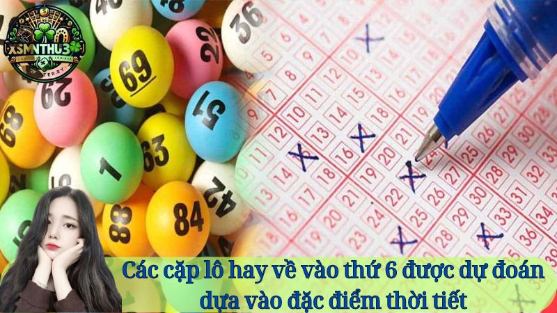 Bí kíp "bắt" lô hay về thứ 6 - Đừng bỏ lỡ!